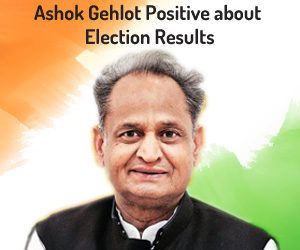 Ashok Gehlot Positive about Election Results