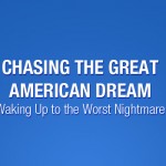 Chasing the Great American Dream or Waking Up to the Worst Nightmare