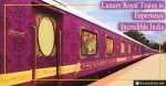 Luxury Royal Trains of India