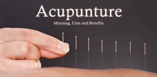 Acupuncture: Meaning, Uses and Benefits