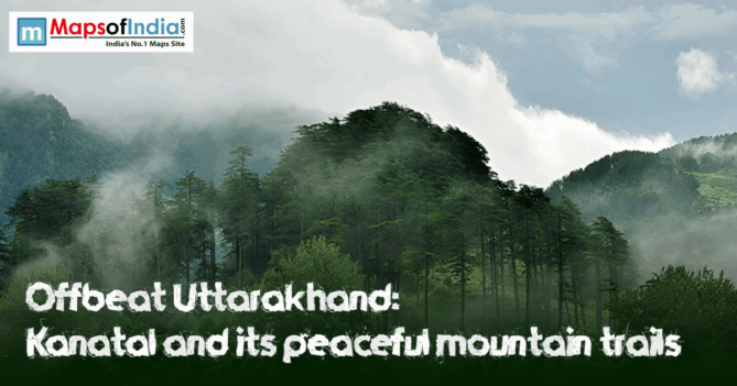 Misty green forests and mountains of Kanatal in Uttarakhand with text highlighting its offbeat and peaceful mountain trails.