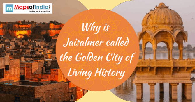 Jaisalmer cityscape with golden sandstone fort and historic pavilion by the lake, featuring text “Why is Jaisalmer called the Golden City of Living History” and Maps of India logo
