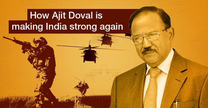 How Ajit Doval is making India strong again
