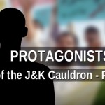 Protagonists-of-the-J&K-Cauldron—Part-I