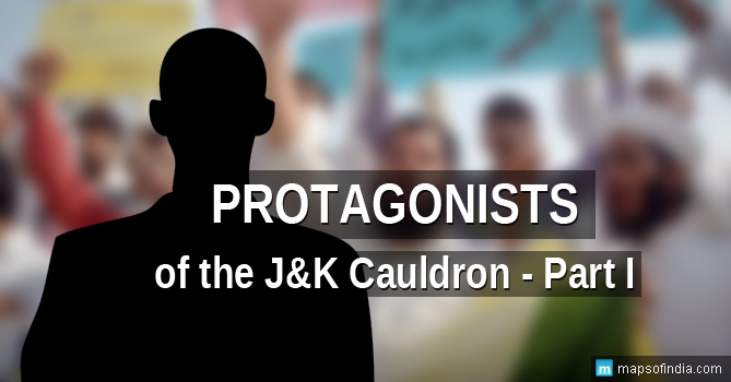 Protagonists of the J&K Cauldron Part 1