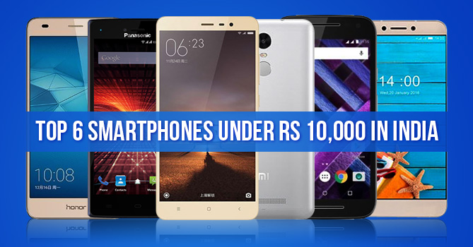 Top 6 Smartphones Under Rs.10000 Price