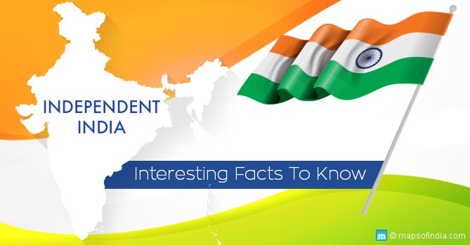 Facts to Know About Independent India Facts to Know About Independent India