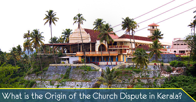 What is the Origin of the Church Dispute in Kerala?