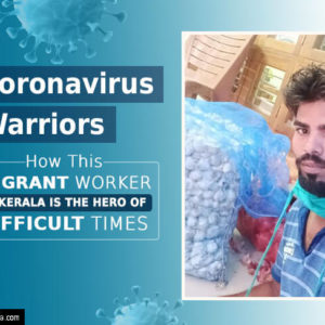 How This Migrant Worker in Kerala is The Hero of Difficult Times