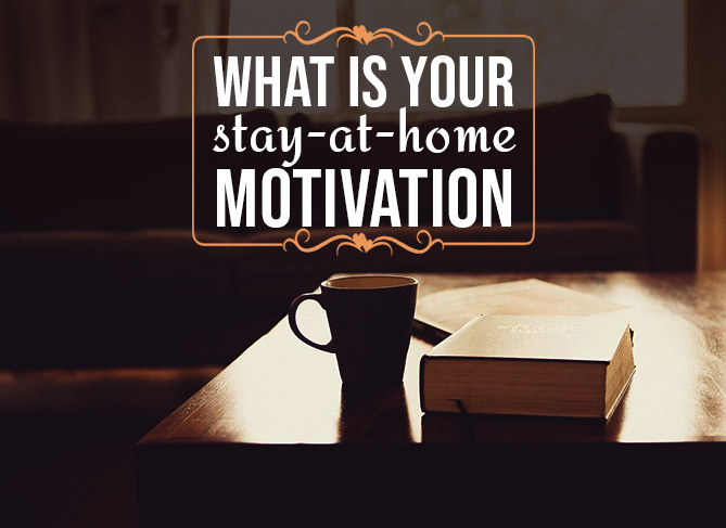 What is Your Stay-at-home Motivation?