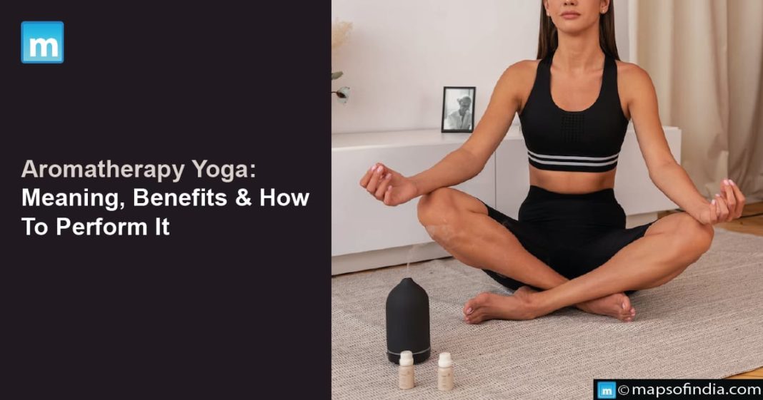 Aromatherapy Yoga Meaning, Benefits And How To Perform It Benefits