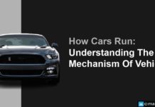 How Cars Run: Understanding The Mechanism Of Vehicles