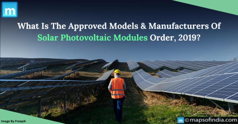 What Is The Approved Models And Manufacturers Of Solar Photovoltaic Modules Order, 2019′? What Is The Approved Models And Manufacturers Of Solar Photovoltaic Modules Order, 2019′?
