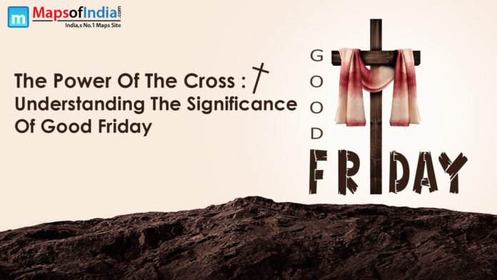 The Power of the Cross: Understanding the Significance of Good Friday