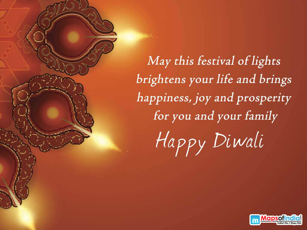 May this festival of lights brightens your life and brings happiness, joy and prosperity for you and your family. Happy Diwali